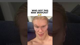 Who installed Snapchat for Haaland 🙏😭