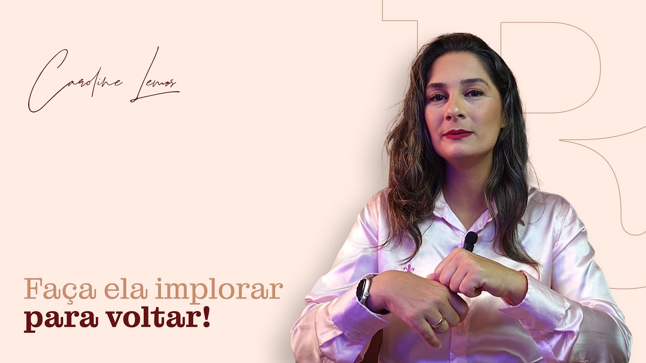 FAÇA ELA IMPLORAR PARA VOCÊ VOLTAR!