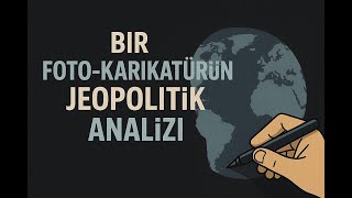 Bir Foto Karikatürün Jeopolitik Analizi Podcast Video