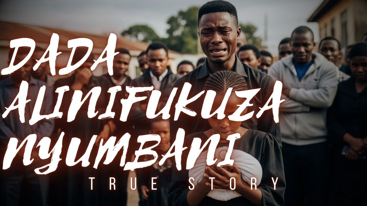 DADA ALINIFUKUZA NYUMBANI BAADA YA KIFO CHA BABA - YouTube