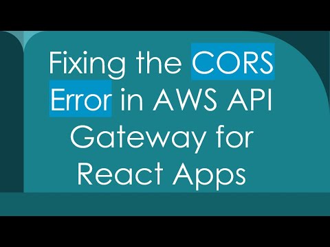 Fixing the CORS Error in AWS API Gateway for React Apps