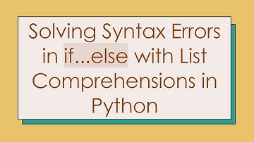 Solving Syntax Errors in if...else with List Comprehensions in Python