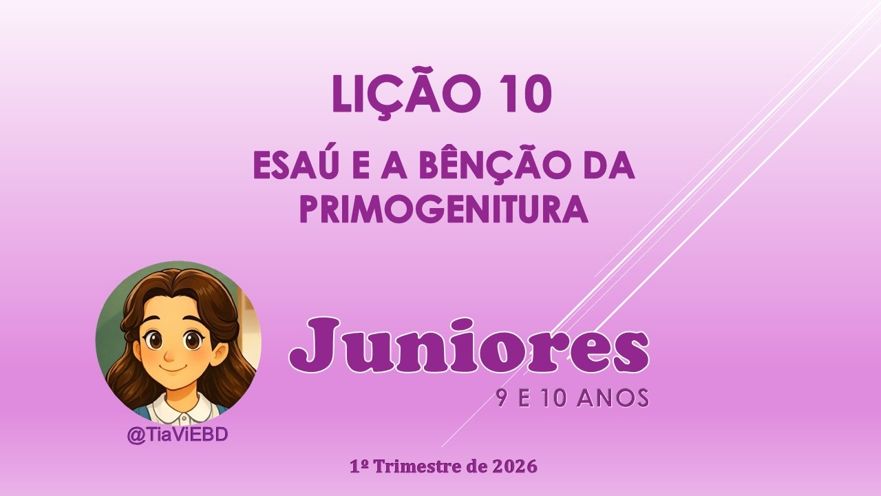 EBD Juniores Lição 10 – Esaú e a bênção da primogenitura | 1º Trimestre 2026