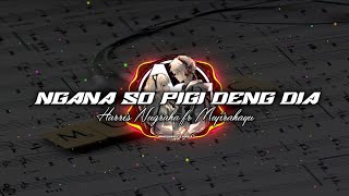 DJ_SAD!_NGANA_YANG_SO_PIGI_DENG_DIA_-_(_Dj_HarrisNugraha_Ft_Mujirahayu_)_New_Remix_