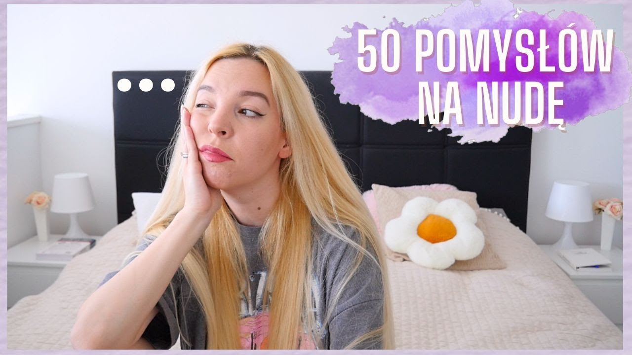 Co Zrobic Jak Sie Nudzi - 50 RZECZY DO ZROBIENIA KIEDY CI SIĘ NUDZI - YouTube
