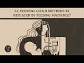 Feeding: Could Mothers be Replaced by Feeding Machines