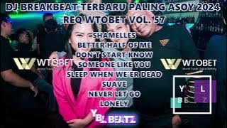 DJ BREAKBEAT TERBARU PALING ASOY 2024 REQ WTOBET VOL. 57 | Y.B.L Beatz | BIKIN SATU ROOM GOYANG..!!