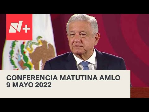 AMLO Conferencia Hoy / 9 de mayo 2022