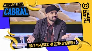 Doce Vingança: RM expôs o Ventura | A Culpa É Do Cabral no Comedy Central