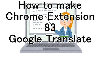 How to make Chrome Extension 83 Google Translate