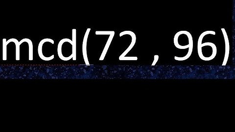 mcd 72 y 96 , maximo comun divisor , mcd(72 , 96) como se halla , ejemplos