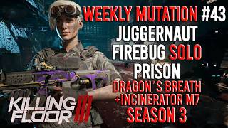 Killing Floor 3 - Firebug, Weekly Mutation #43, Solo, Season 3 (Juggernaut, Prison)