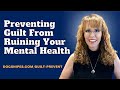 Preventing Guilt from Ruining Your Mental Health
