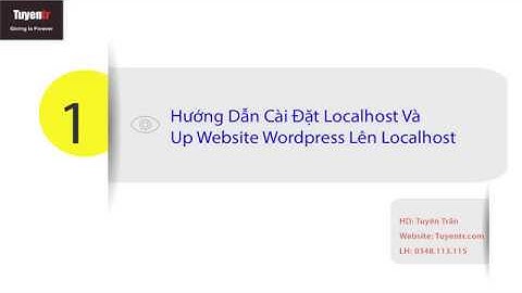 [ Bài 1] Hướng Dẫn Cài Đặt Localhost Và Up Website Wordpress Lên Localhost