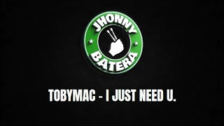 TOBYMAC - I JUST NEED U. ( DRUMLESS )