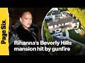 Rihanna's Beverly Hills mansion hit by gunfire while singer was at home