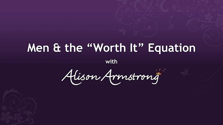 Men & the "Worth It" Equation with Alison Armstrong