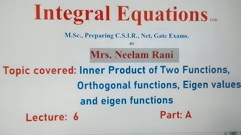 Inner product of two functions|lecture 6: part A|Integral Equations| |  M.Sc.,C.S.I.R net ,Gate|