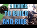 2 HOURS TO BUILD AND RIDE!