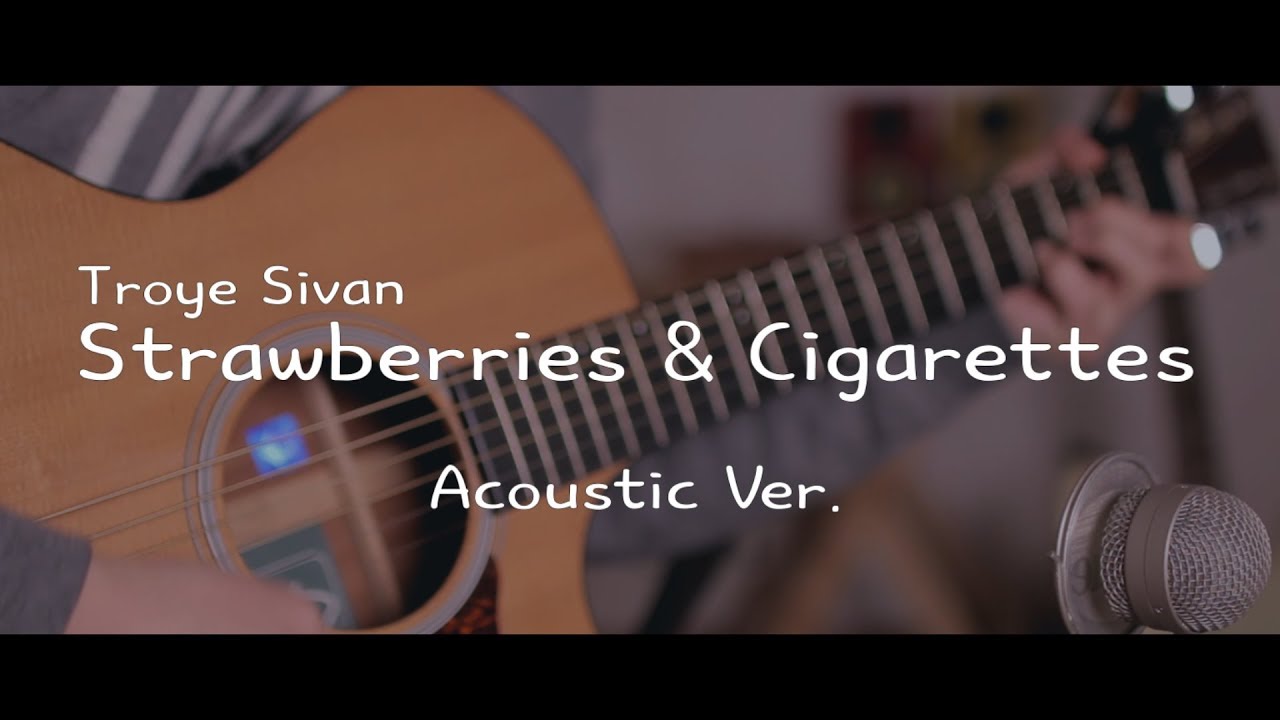 Troye Sivan Strawberries & Cigarettes (Love, Simon OST) (Acoustic