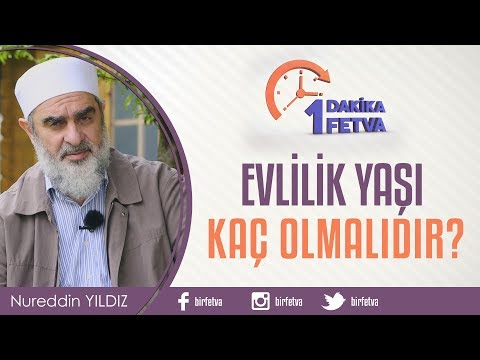 Evlilik Yaşı Kaç Olmalıdır? / Birfetva - Nureddin YILDIZ