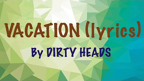 VACATION (Lyrics) By DIRTY HEADS