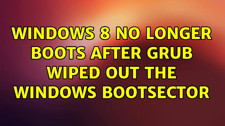 Windows 8 no longer boots after Grub wiped out the Windows Bootsector