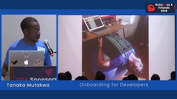 Rubyfuza 2019: Tanaka Mutakwa - Onboarding for Developers