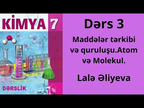 Kimya 7-ci sinif.Maddələr tərkibi və quruluşu.Atom və Molekul. Lalə Əliyeva.