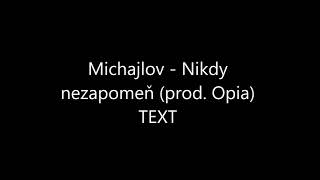Michajlov - Nikdy nezapomeň (prod. Opia) TEXT