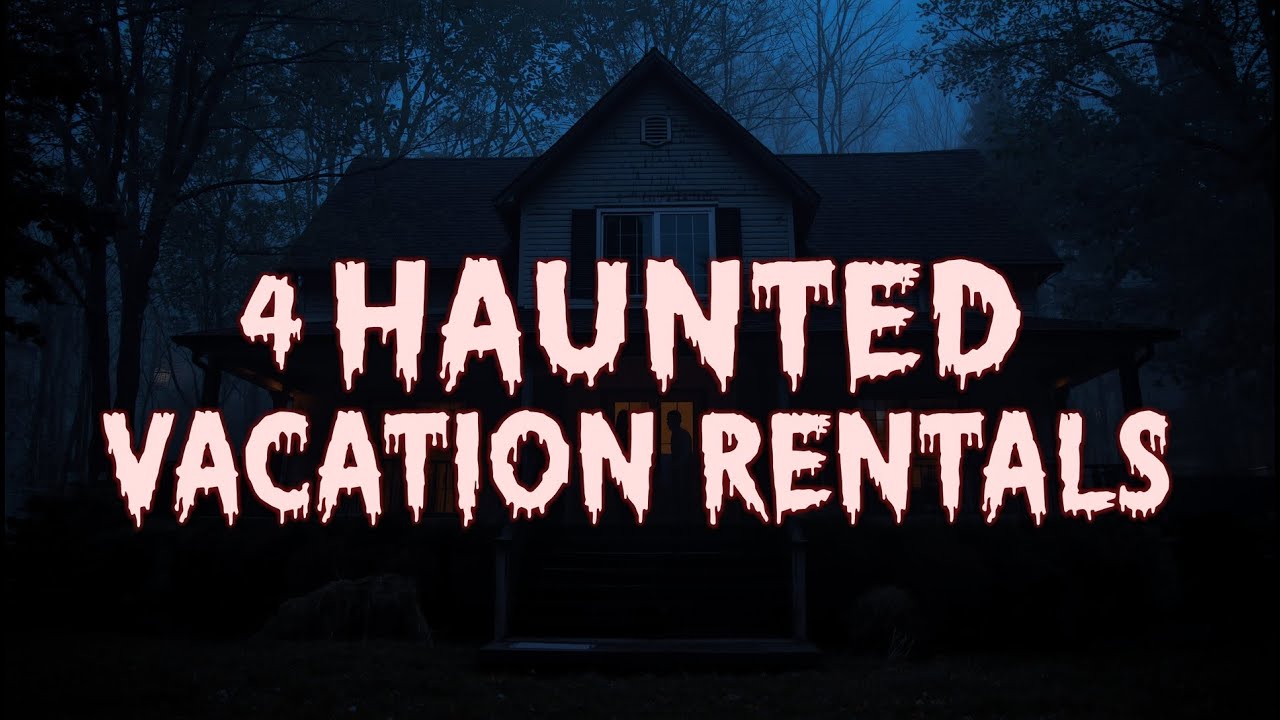 4 Chilling Vacation Rental Experiences That Will Haunt You