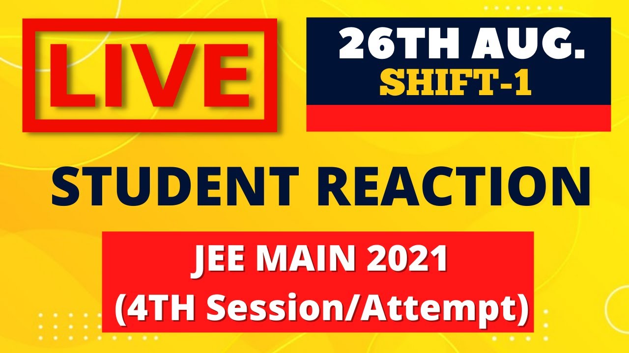 JEE Main 2021- 4th Session/Attempt(26-August) (1st shift)- Live Student Reaction| Toughness Analysis