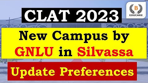 CLAT 2023 Update Preferences | New Campus by GNLU in Silvassa  | CLAT 2023 | NLU Ranking