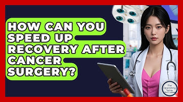 How Can You Speed Up Recovery After Cancer Surgery? - The Operating Table