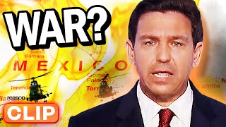DeSantis wants to INVADE Mexico?