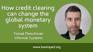 How credit clearing can change the monetary system: Tomaž Fleischman of Informal Systems