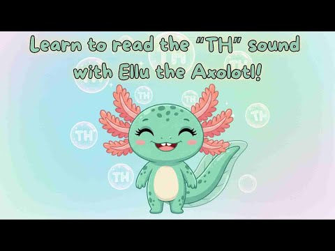 Learn The TH Sound With Ellu The Axolotl Kindergarten 2nd Grade Phonics Song