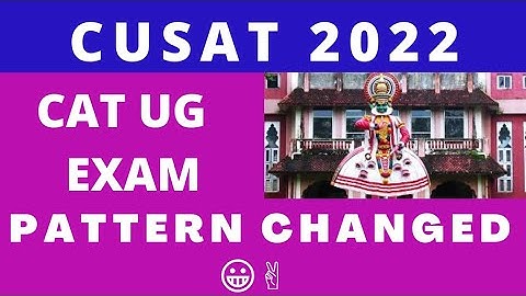 CUSAT CAT 2022 - Change in Exam Pattern and Minimum Mark conditions for Btech & Integrated courses