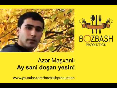 Azer Masxanlı - Ay seni dosan yesin!