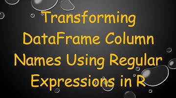 Transforming DataFrame Column Names Using Regular Expressions in R