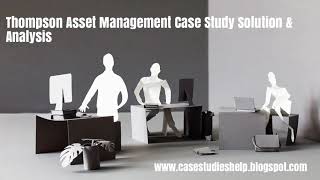 Thompson Asset Management Harvard Case Study Solution & Online Case Analysis