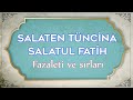 SALATEN TÜNCİNA, SALATUL FATİH FAZİLETİ VE SIRLARI