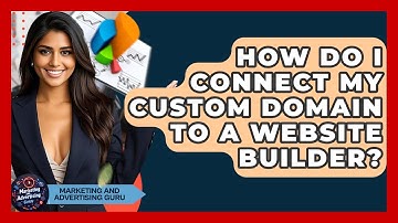 How Do I Connect My Custom Domain To A Website Builder? - Marketing and Advertising Guru
