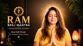 RAM Beej Mantra Meditation | Solar Plexus Chakra Healing for Confidence & Inner Power (15+ Min)