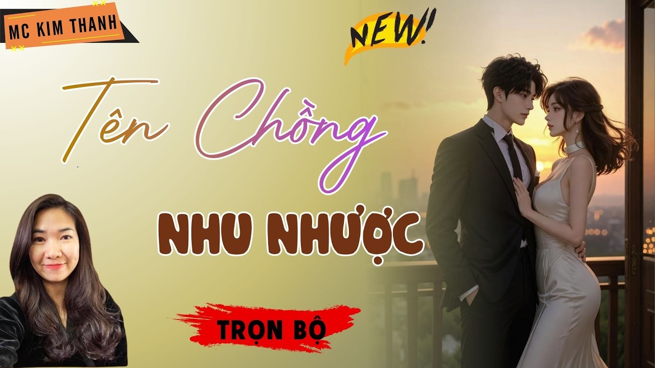 Truyện Ngôn Tình Official: Tên Chồng Nhu Nhược | MC Kim Thanh Diễn Đọc Hay Lắm