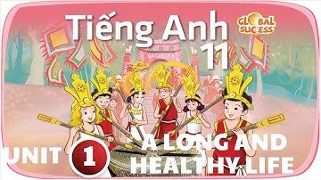 GIẢI FULL TIẾNG ANH 11 GLOBAL SUCCESS – UNIT 1 A LONG AND HEALTHY LIFE (AUDIO + GIẢI THÍCH + ĐÁP ÁN)