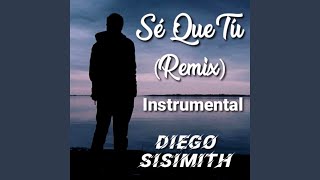 Video thumbnail of "DIEGO SISIMITH - Sé Que Tú (Remix Instrumental)"