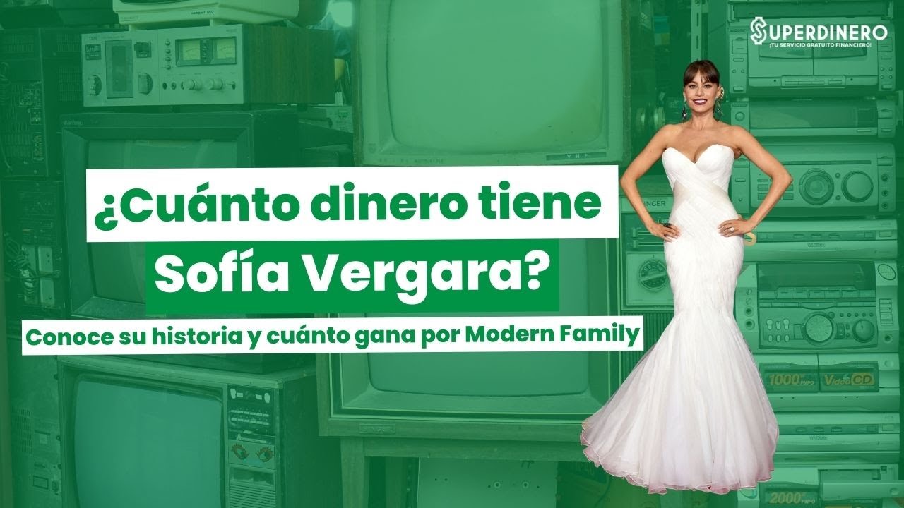 ¿Cuánto dinero tiene Sofía Vergara?