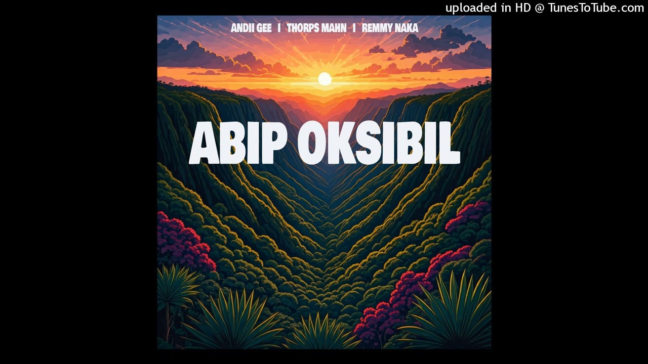 Abip Oksibil- Andii Gee, Thorps Mahn & Remmy Naka (2025 PNG Music)