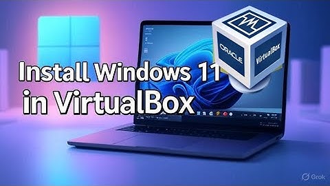 How to create a Window 11 virtual machine on VirtualBox
